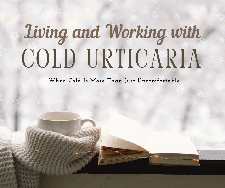 Living and Working with Cold Urticaria: When Cold Is More Than Just Uncomfortable