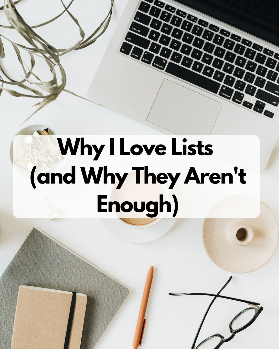 Why I Love Lists (and Why They Aren’t Enough)